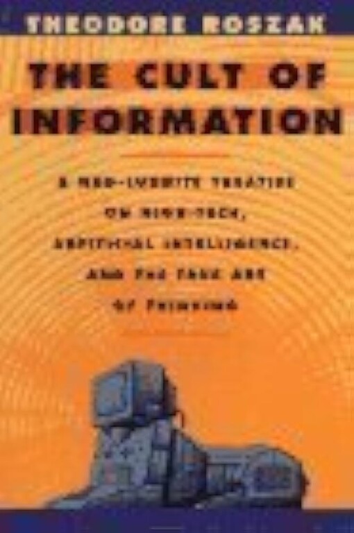 The cult of information :the folklore of computers and the true art of thinking