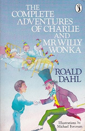 The complete adventures of Charlie and Mr Willy Wonka