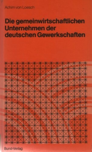 Die gemeinwirtschaftlichen Unternehmen der deutschen Gewerkschaften :Entstehung, Funktionen, Probleme