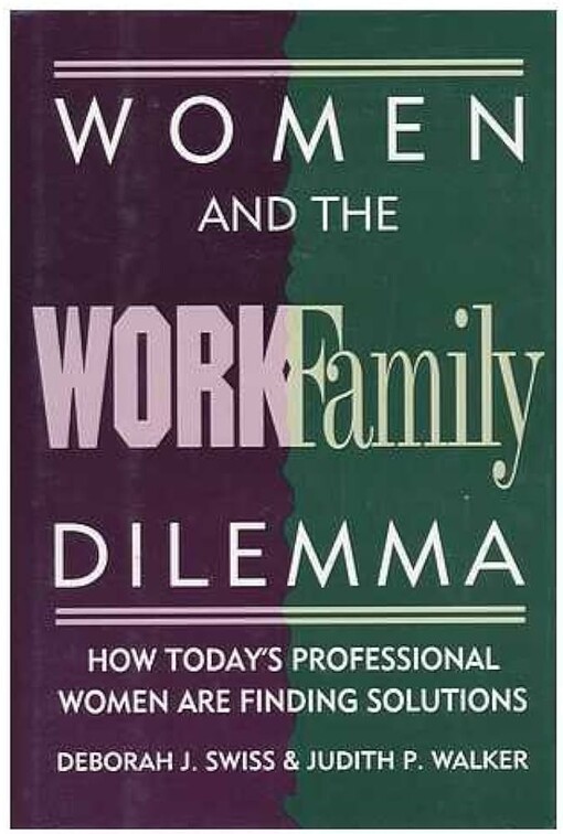Women and the work/family dilemma :how today's progessional women are confronting the maternal wall