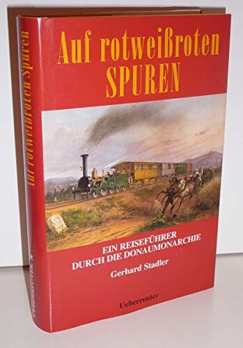 Auf rotweißroten Spuren :ein Reiseführer durch die Donaumonarchie