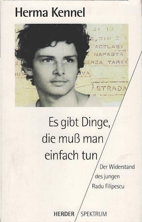 Es gibt Dinge, die muss man einfach tun: Der Widerstand des jungen Radu Filipescu (Herder Spektrum) (German Edition)