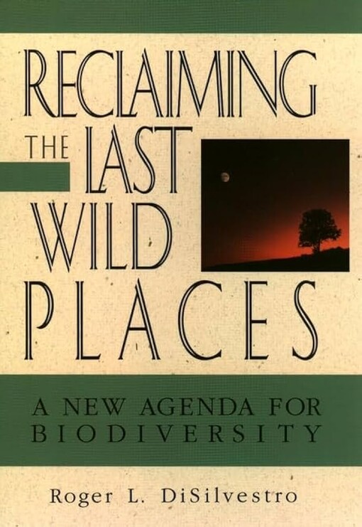 Reclaiming the Last Wild Places: A New Agenda for Biodiversity (Wiley Science Editions)