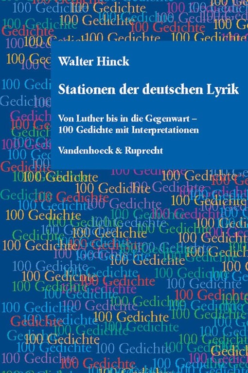Stationen der deutschen Lyrik: Von Luther bis in die Gegenwart - 100 Gedichte mit Interpretationen (Abhandl.D.Akad.Der Wissensch. Phil.-Hist.Klasse 3.Folge) (German Edition)