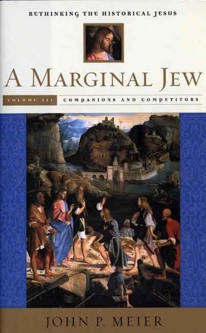A marginal Jew : rethinking the historical Jesus. Vol. III, Companions and competitors