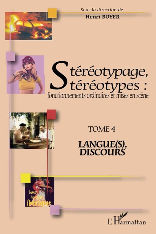 Stéréotypage, stéréotypes : fonctionnements ordinaires et mises en scène : Tome 4, Langue(s), discours