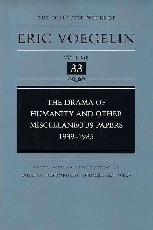 The Drama of Humanity and Other Miscellaneous Papers: 1939-1985 (Collected Works of Eric Voegelin, Volume 33)