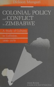 Colonial policy and conflict in Zimbabwe :a study of cultures in collision, 1890-1979