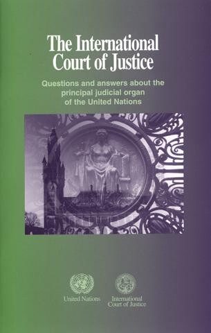 The International Court of Justice: Questions and Answers About the Principal Judicial Organ of the United Nations