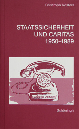 Staatssicherheit und Caritas 1950 - 1989. Zur politischen Geschichte der katholischen Kirche in der DDR.