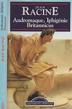 Andromaque ;Iphigénie ; Britannicus