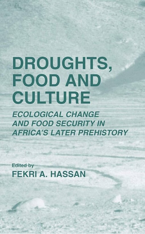 Droughts, Food and Culture: Ecological Change and Food Security in Africa's Later Prehistory