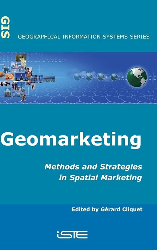 Geomarketing: Methods and Strategies in Spatial Marketing (Geographical Information Systems Series (ISTE-GIS))