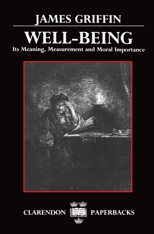 Well-Being: Its Meaning, Measurement, and Moral Importance (Clarendon Paperbacks)