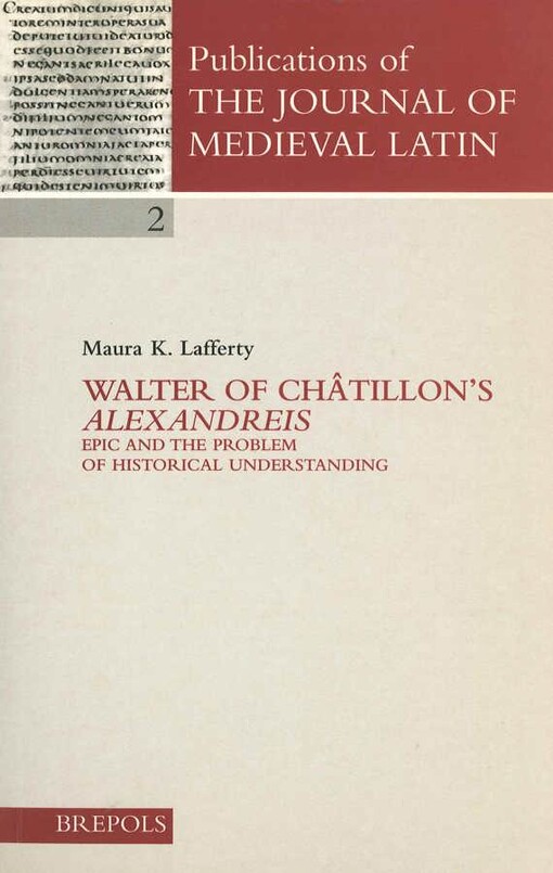 Walter of Châtillon's 'Alexandreis'. Epic and the Problem of Historical Understanding. (Publications of the Journal of Medieval Latin)