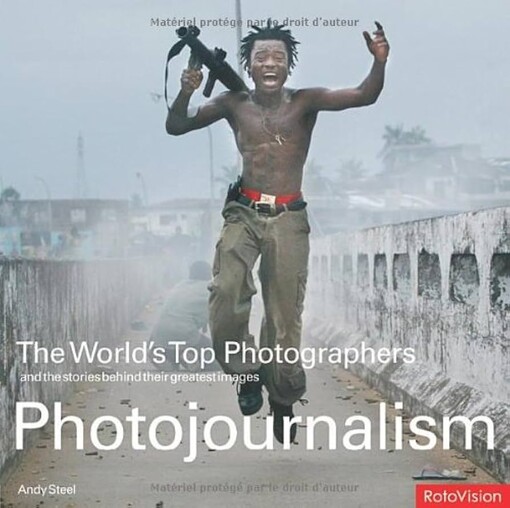 The World's Top Photographers: Photojournalism: And the Stories Behind Their Greatest Images