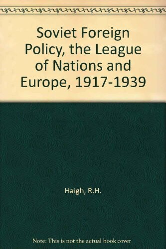 Soviet Foreign Policy, the League of Nations, and Europe, 1917-1939