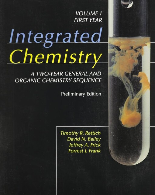 Integrated chemistry :a two-year general and organic chemistry sequence.Vol. 1,First year