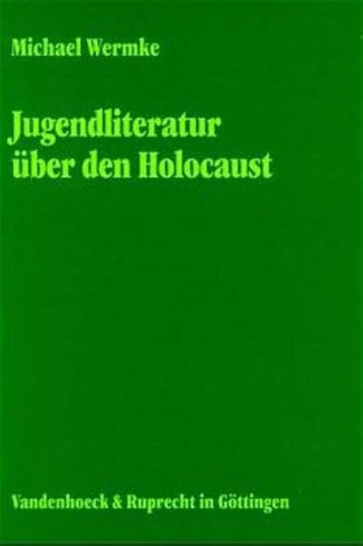 Jugendliteratur über den Holocaust :eine religionspädagogische, gedächtnissoziologische und literaturtheoretische Untersuchung