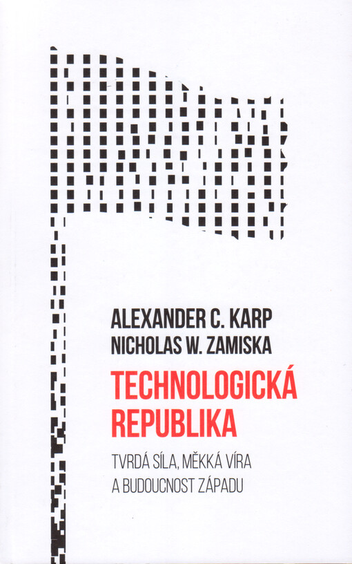Technologická republika : tvrdá síla, měkká víra a budoucnost Západu