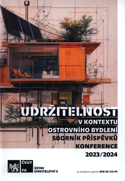 Udržitelnost v kontextu ostrovního bydlení : návrh udržitelného ostrovního domu s důrazem na klimatický design a obnovitelné zdroje energie : sborník příspěvků konference 2024 = Sustainability in the context of self-sufficient housing : design of a sustainable self-sufficient house with an emphasis on climate design and renewable energy sources : conference proceedings 2024