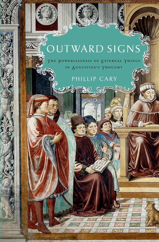 Outward Signs: The Powerlessness of External Things in Augustine's Thought