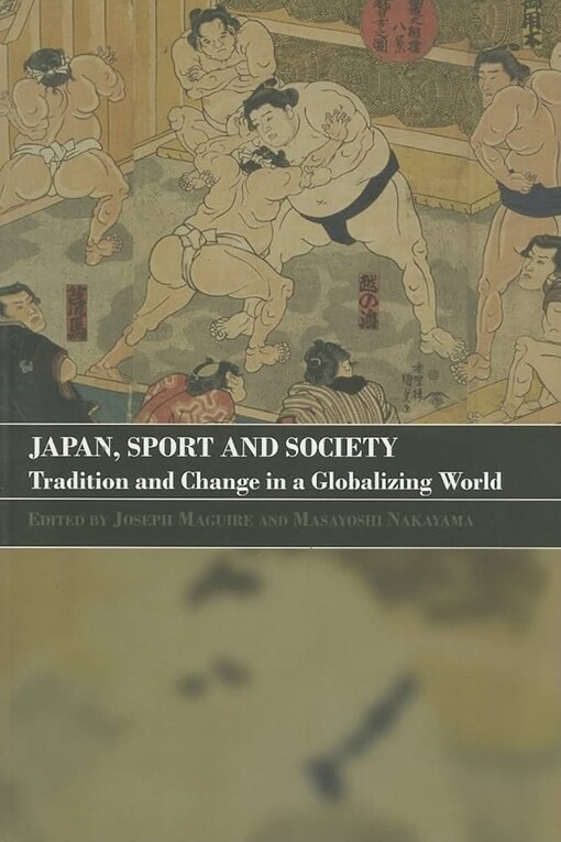 Japan, Sport and Society: Tradition and Change in a Globalizing World (Sport in the Global Society)