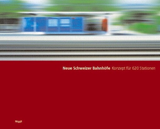 Neue Schweizer Bahnhöfe : konzept für 620 Stationen
