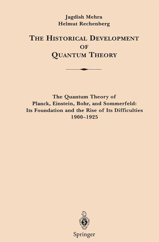 The Quantum Theory of Planck, Einstein, Bohr and Sommerfeld: Its Foundation and the Rise of Its Difficulties 1900-1925 1 (The Historical Development ... and the Rise of Its Difficulties 1900-1925)