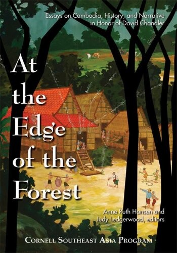At the Edge of the Forest: Essays on Cambodia, History, and Narrative in Honor of David Chandler (Cornell Southeast Asia Program)