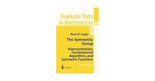 The Symmetric Group: Representations, Combinatorial Algorithms, and Symmetric Functions, Second Edition (Graduate Texts in Mathematics)