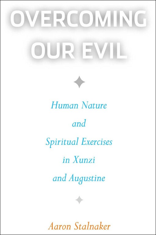 Overcoming Our Evil: Human Nature and Spiritual Exercises in Xunzi and Augustine (Moral Traditions)
