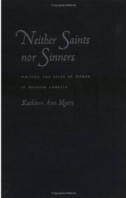 Neither Saints Nor Sinners: Writing the Lives of Women in Spanish America