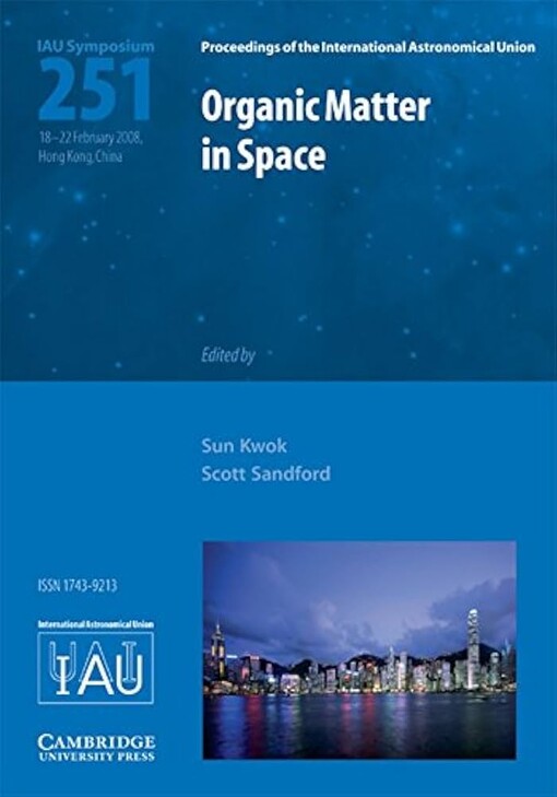 Organic Matter in Space (IAU S251) (Proceedings of the International Astronomical Union Symposia and Colloquia)