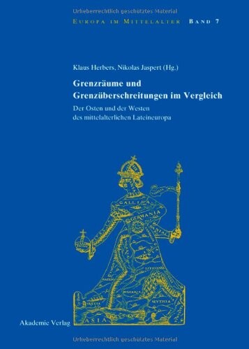 Grenzräume und Grenzüberschreitungen im Vergleich : der Osten und der Westen des mittelalterlichen Lateineuropa