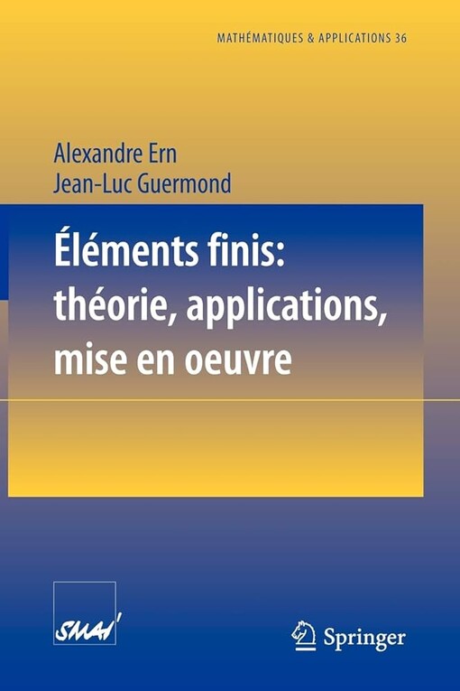 Éléments finis: théorie, applications, mise en oeuvre (Mathématiques et Applications) (French Edition)