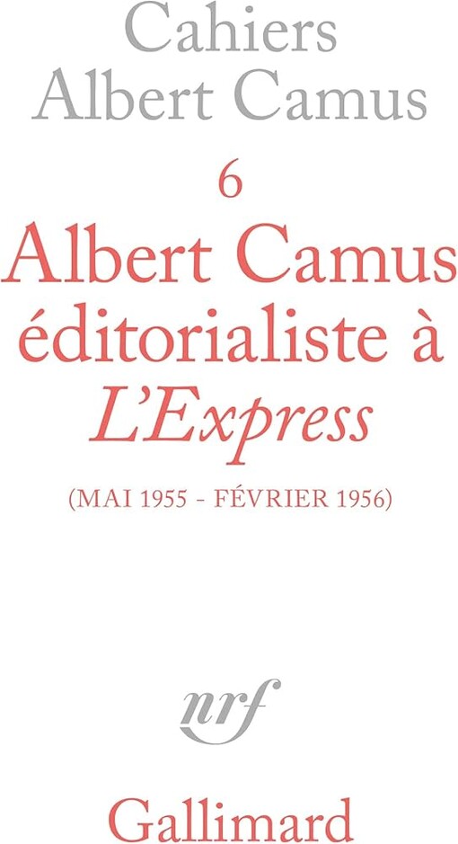 Albert Camus, editorialiste a l'Express: Mai 1955-fevrier 1956 (Cahiers Albert Camus) (French Edition)