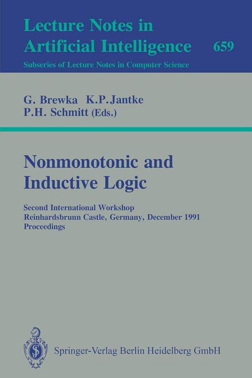 Nonmonotonic and Inductive Logic: Second International Workshop, Reinhardsbrunn Castle, Germany, December 2-6, 1991. Proceedings (Lecture Notes in ... / Lecture Notes in Artificial Intelligence)