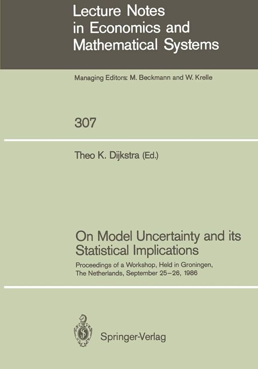 On Model Uncertainty and its Statistical Implications: Proceedings of a Workshop, Held in Groningen, The Netherlands, September 25-26, 1986 (Lecture Notes in Economics and Mathematical Systems)