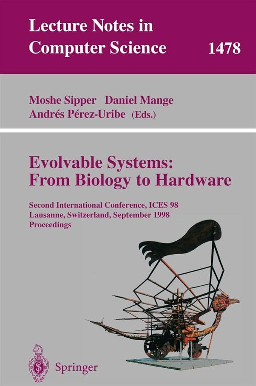 Evolvable Systems: From Biology to Hardware: Second International Conference, ICES '98, Lausanne, Switzerland, September 23 - 25, 1998, Proceedings (Lecture Notes in Computer Science)