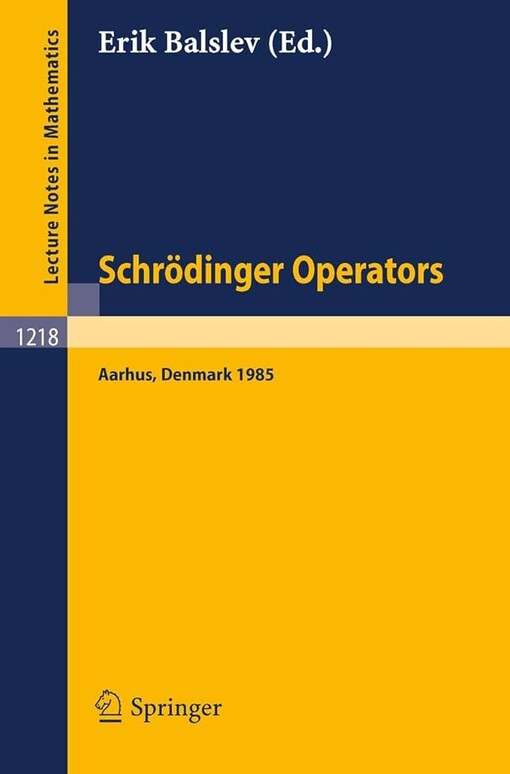 Schrödinger Operators, Aarhus 1985: Lectures given in Aarhus, October 2-4, 1985 (Lecture Notes in Mathematics)