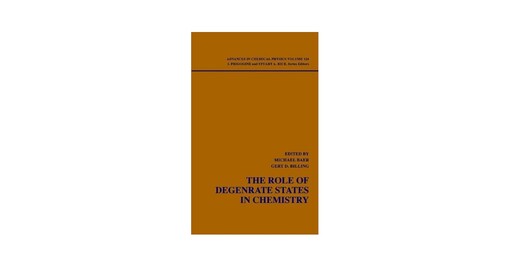 Advances in Chemical Physics, The Role of Degenerate States in Chemistry (Volume 124)