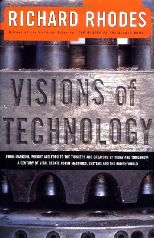 VISIONS OF TECHNOLOGY: A Century Of Vital Debate About Machines Systems And The Human World (Sloan Technology)