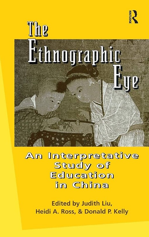 The Ethnographic Eye: Interpretive Studies of Education in China (Reference Books in International Education)