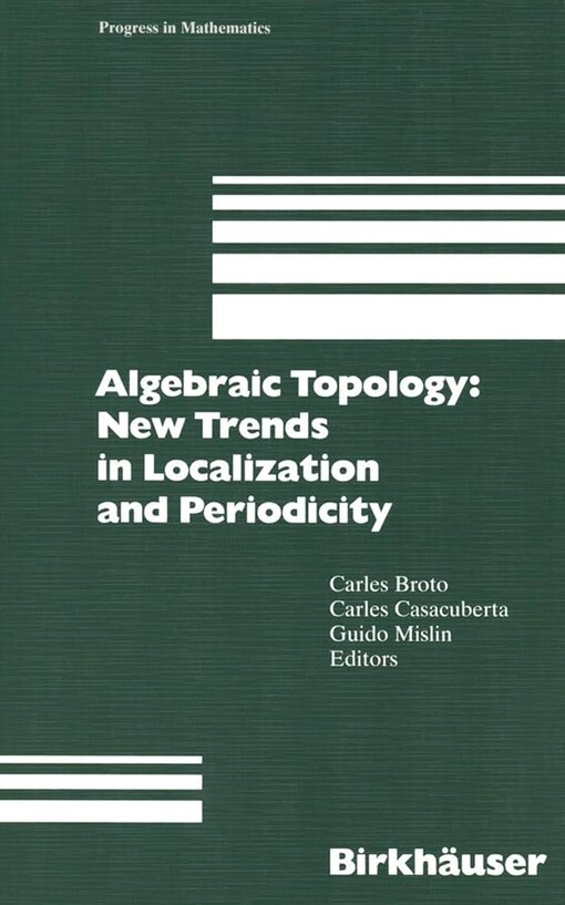 Algebraic Topology: New Trends in Localization and Periodicity: Barcelona Conference on Algebraic Topology, Sant Feliu de Guixols, Spain, June 1-7, 1994 (Progress in Mathematics)