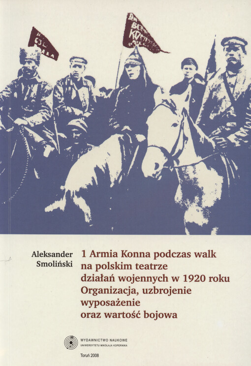 1 Armia Konna podczas walk na polskim teatrze działań wojennych w 1920 roku : organizacja, uzbrojenie, wyposażenie oraz wartość bojowa
