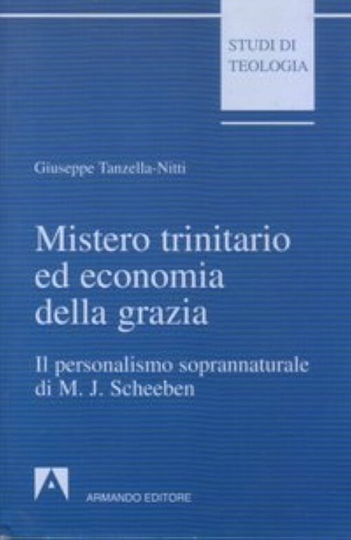 Mistero trinitario ed economia della grazia :il personalismo soprannaturale di Matthias Joseph Scheeben