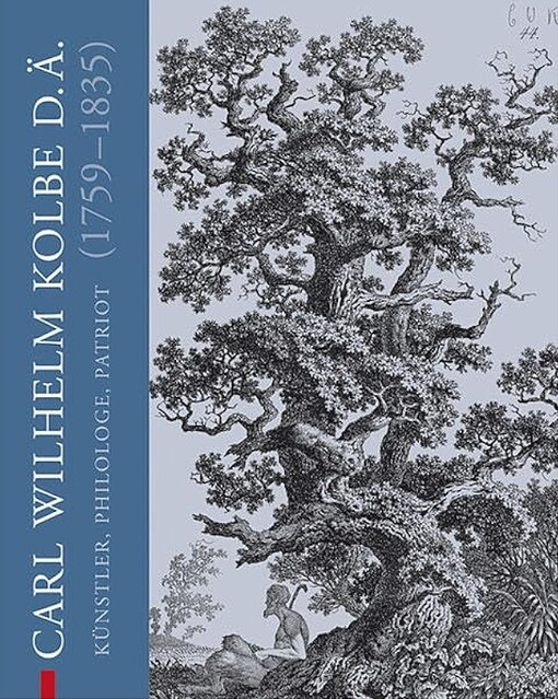 Carl Wilhelm Kolbe d.A. (1759-1835) :Kunstler, Philologe, Patriot