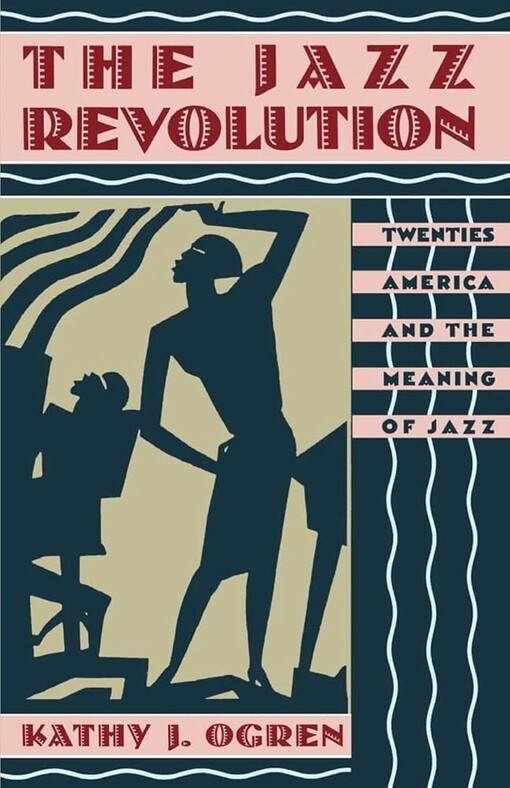 The Jazz Revolution: Twenties America and the Meaning of Jazz