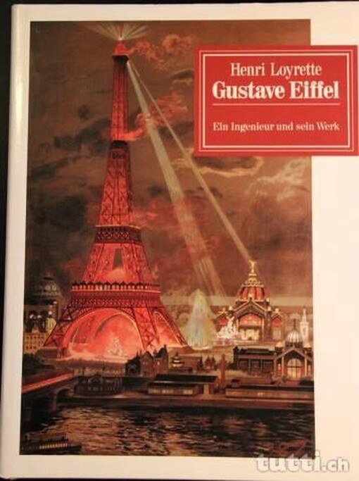Gustave Eiffel :ein Ingenieur und sein Werk